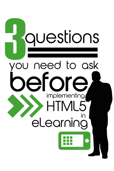 3 Questions You Need To Ask Before Implementing HTML5 In elearning