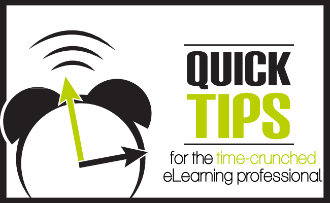 7 Quick Tips for Today’s Time Crunched eLearning Professionals
