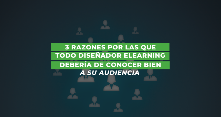3 Razones por las que todo diseñador eLearning debería conocer bien a su audiencia