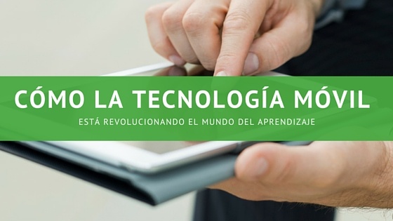 Cómo la tecnología móvil está revolucionando el mundo del aprendizaje